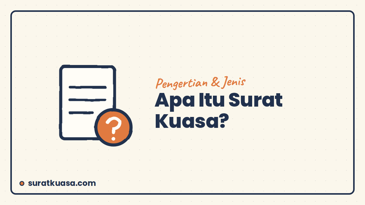 Apa Itu Surat Kuasa? Pengertian, Fungsi, Jenis, dan Cara Membuatnya