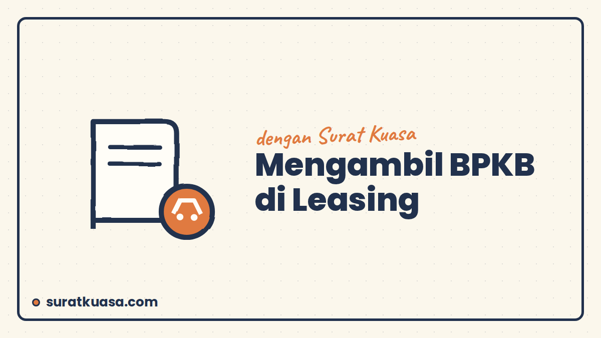 Cara Mengurus dan Mengambil BPKB di Leasing dengan Surat Kuasa